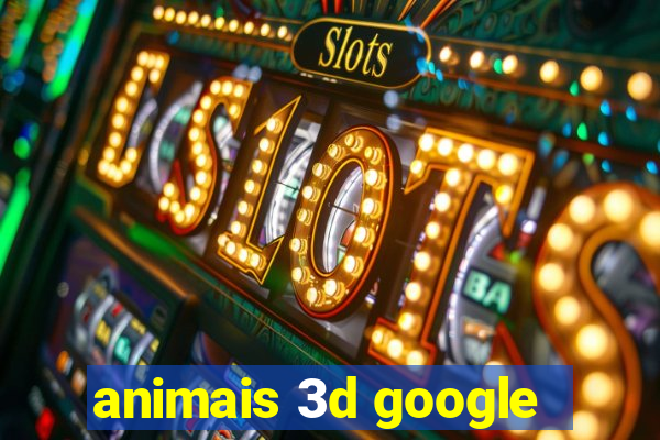 animais 3d google